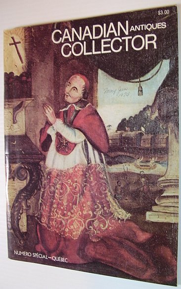 Canadian Antiques Collector Magazine, May/June 1974, Vol. 9 No. 3 - Special Quebec Issue