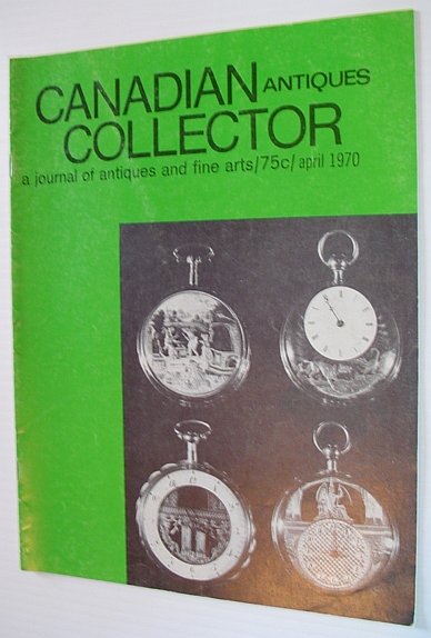 Canadian Antiques Collector - April 1970, Vol. 5, No. 4