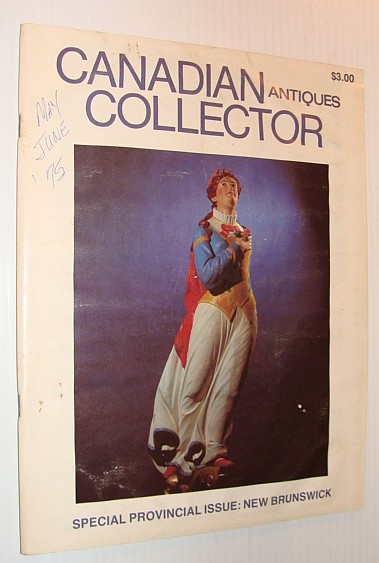 Canadian Antiques Collector Magazine, May/June 1975, Vol. 10 No. 3 *SPECIAL NEW BRUNSWICK ISSUE*