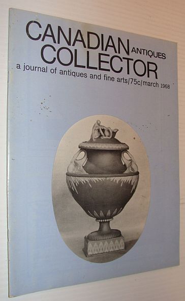Canadian Antiques Collector Magazine, March 1968, Volume 3, Number 3: Master Potters of Quebec