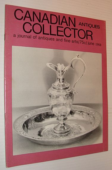 Canadian Antiques Collector Magazine, June 1968, Volume 3, Number 6