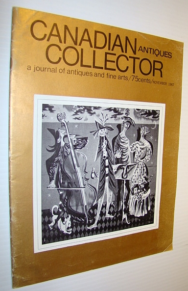 Canadian Antiques Collector - a Journal of Antiques and Fine Arts: November 1967 - Canadian Confederation Silversmiths