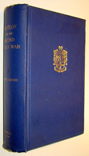 Croydon and the Second World War: The Official History of the War Work of the Borough and Its Citizens from 1939 to 1945, Together with the Croydon Roll of Honour