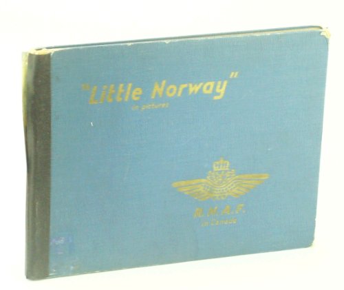 Little Norway in Pictures - R. N. A. F. [Royal Norwegian Air Force] in Canada: With Supplement 'Norway - Yesterday and Today'
