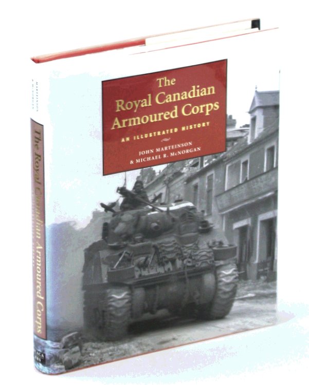 Image for The Royal Canadian Armoured Corps: An Illustrated History The Royal Canadian Armoured Corps: An Illustrated History