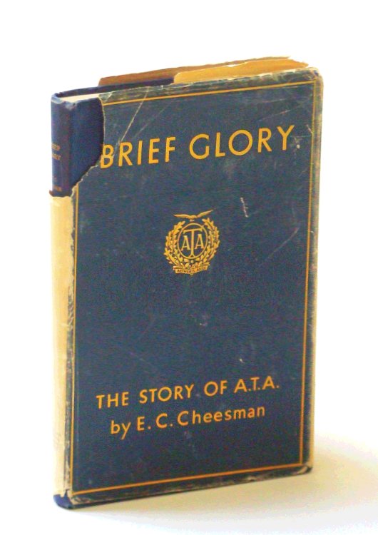 Brief Glory: The Story of the A.T.A. [Air Transport Auxiliary]