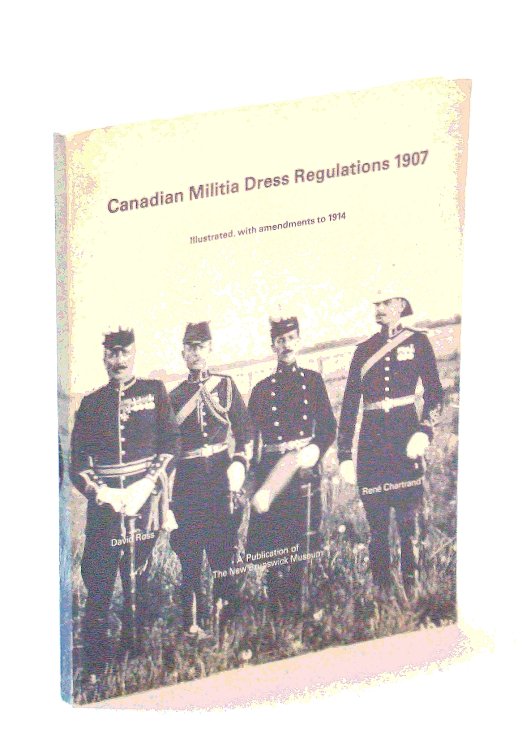 Canadian Militia Dress Regulations 1907: Illustrated with Amendments to 1914