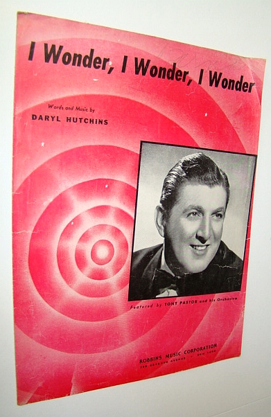 I Wonder, I Wonder, I Wonder: Sheet Music for Voice and Piano - Featuring Cover photo of Tony Pastor