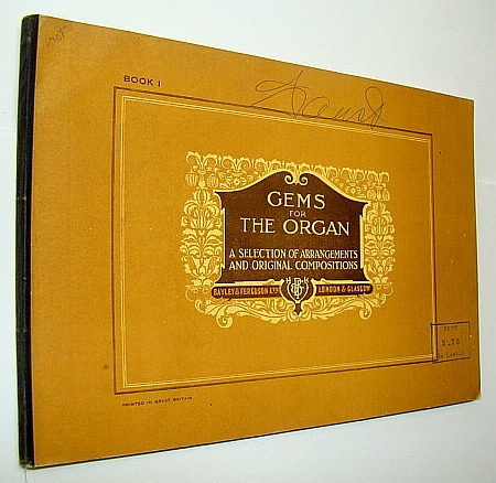 Gems for the Organ, Book I (One): Arrangements of Favourite Movements from the Works of the Great Masters Together with a Few Original Compositions, the Whole selected, Arranged and Registered with Pedal Obbligato