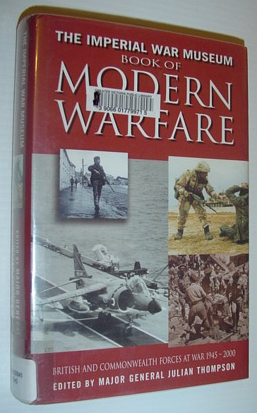 The Imperial War Museum Book of Modern Warfare: British & Commonwealth Forces at War 1945-2000