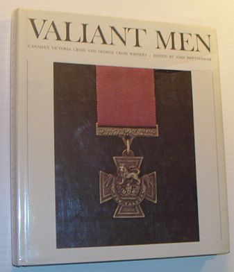 Image for Valiant Men; Canada's Victoria Cross and George Cross Winners - Canadian War Museum Historical Publication 7 Valiant Men; Canada's Victoria Cross and George Cross Winners - Canadian War Museum Historical Publication 7