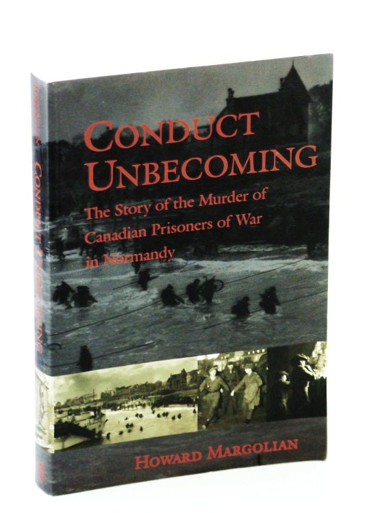 Conduct Unbecoming: The Story of the Murder of Canadian Prisoners of War in Normandy