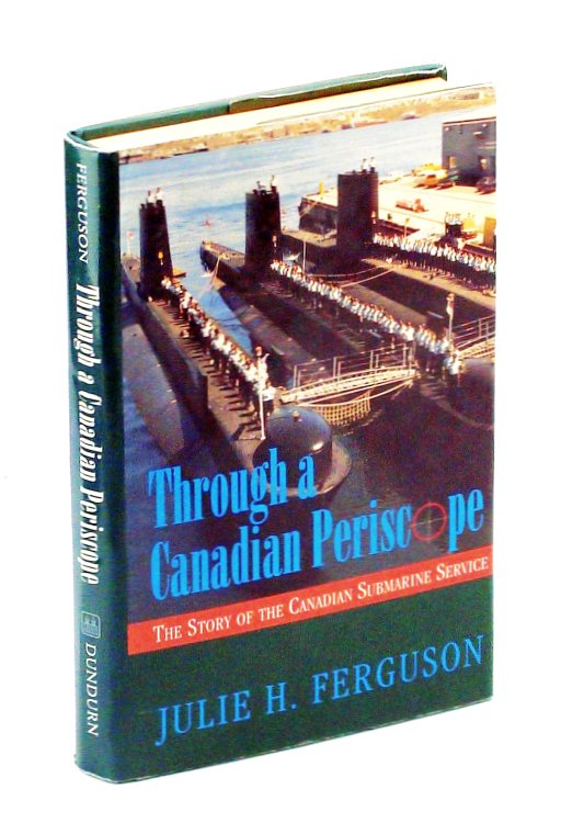 Through a Canadian Periscope: The Story of the Canadian Submarine Service