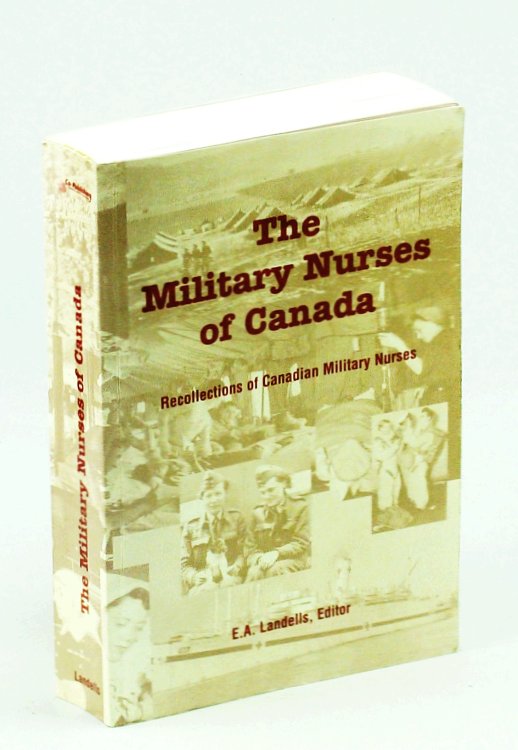 The Military Nurses of Canada: Recollections of Canadian Military Nurses, Volume I