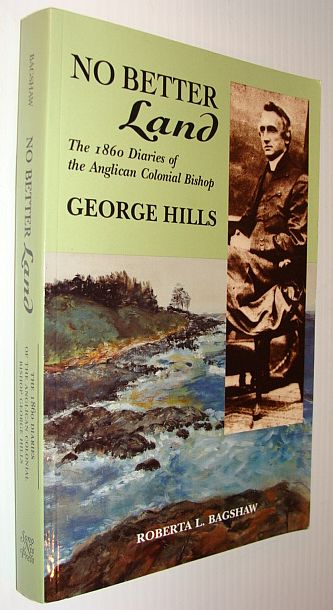No Better Land: The 1860 Diaries of the Anglican Colonial Bishop George Hills