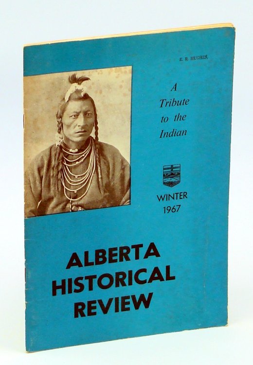 Alberta Historical Review, Volume 15, Number 1, Winter 1967 - A Tribute To The Indian