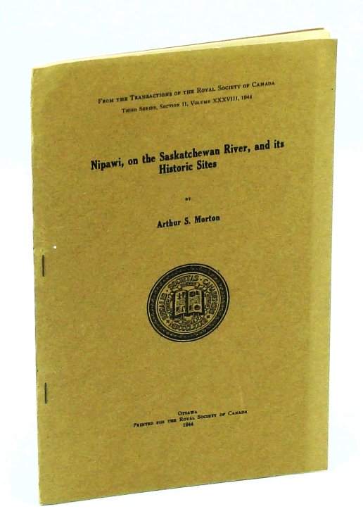 Nipawi, on the Saskatchewan River, and its Historical Sites From The Transactions of the Royal Society of Canada, Third Series, Section II, Volume XXXVIII, 1944