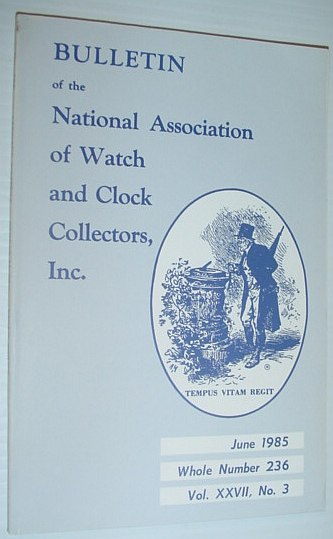 Bulletin of the National Association of Watch and Clock Collectors, Inc. (NAWCC) - June 1985, Whole Number 236