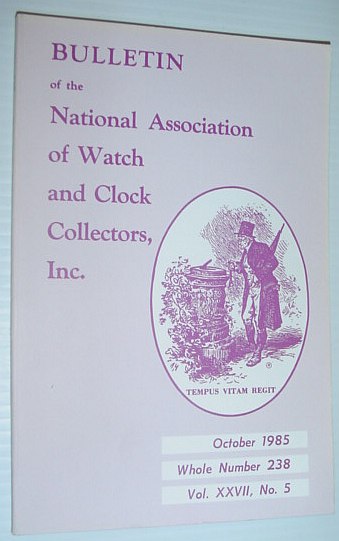 Bulletin of the National Association of Watch and Clock Collectors, Inc. (NAWCC) - October, 1985, Whole Number 238