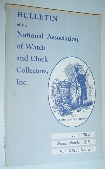 Bulletin of the National Association of Watch and Clock Collectors, Inc. (NAWCC) - June 1982, Whole Number 218