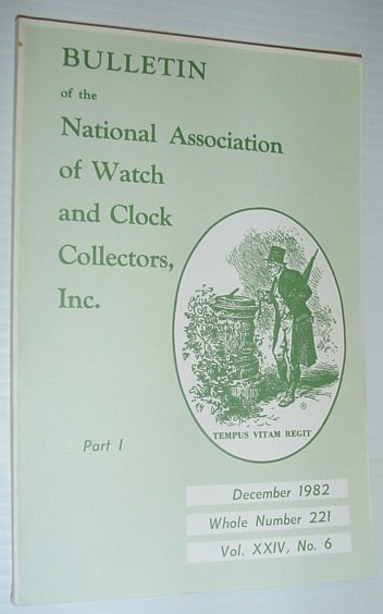 Bulletin of the National Association of Watch and Clock Collectors, Inc. (NAWCC) - December 1982, Whole Number 221 (consists of Part I and Part II complete)
