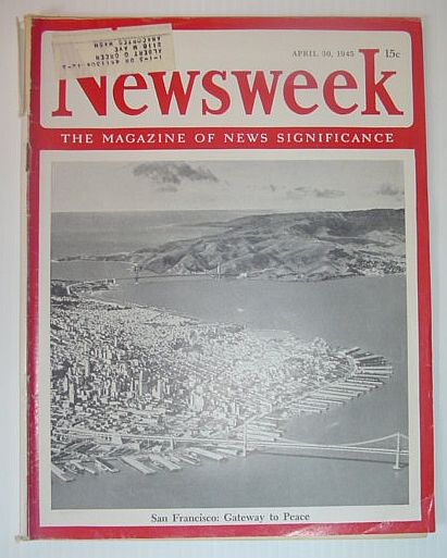 Newsweek Magazine, April 30, 1945 *SAN FRANCISCO - GATEWAY TO PEACE*