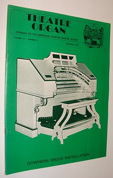 Theatre Organ Magazine, Journal of the American Theatre Organ Society, December 1970 *Downers Grove Installation*