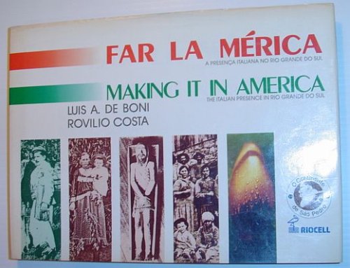 Making it in America - The Italian Presence in Rio Grande Do Su, Volume III / Far La Merica - A Presenca Italiana No Rio Grande Do Sul, Volume III