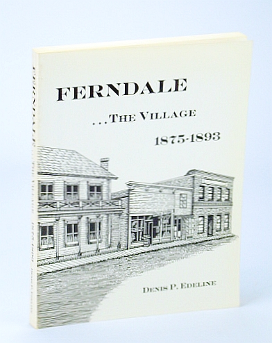 Ferndale. The Village 1875-1893 [Humboldt County, California / CA]