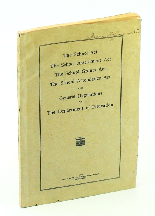 The School Act; The School Assessment Act; The School Grants Act; The School Attendance Act; and General Regulations of The Department of Education [of Alberta] The School Assessment Act. the Tax Recovery Act. the School Grants Act. the School Attendance Act and General Regulations of the Department