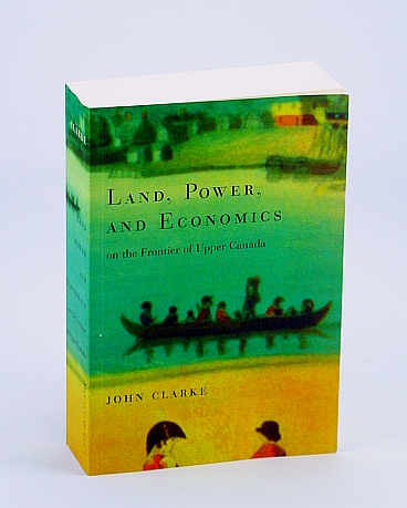 Land, Power, and Economics on the Frontier of Upper Canada (Carleton Library Series 194)