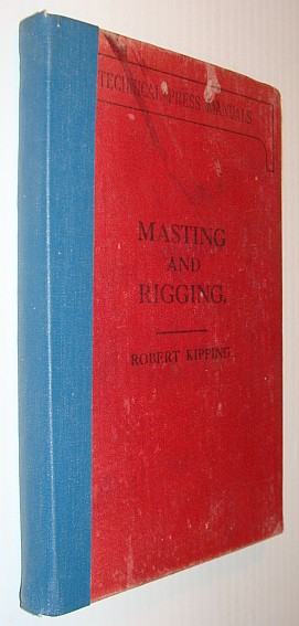 Rudimentary Treatise on Masting, Mast-Making, and Rigging of Ships