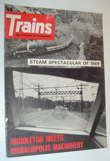 Trains - The Magazine of Railroading, March 1970 *STEAM SPECTACULAR OF 1969*