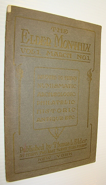 The Elder Monthly - Devoted to Things Numismatic, Archaeologic, Philatelic, Historic, Antique, Etc.; Volume 1, Number 1, March 1906 - Premiere Issue