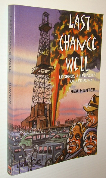 Image for Last Chance Well: Legends and Legacies of Leduc No. 1 Last Chance Well: Legends and Legacies of Leduc No. 1