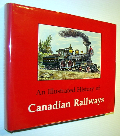 Image for Illustrated History of Canadian Railways Illustrated History of Canadian Railways