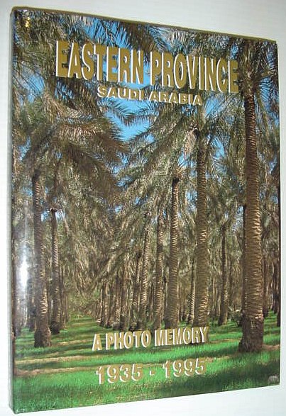 Eastern Province - Saudi Arabia: A Photo Memory 1935-1995