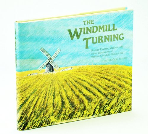 The Windmill Turning - Nursery Rhymes, Maxims, and Other Expressions of Western Canadian Mennonites
