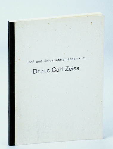 Image for Hof- Und Universitatsmechanikus Dr. H. c. Carl Zeiss, Der Grunder Der Optischen Werkstatte Zu Jena Hof- Und Universitatsmechanikus Dr. H. c. Carl Zeiss, Der Grunder Der Optischen Werkstatte Zu Jena