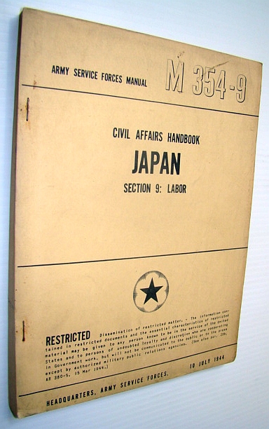 Image for Civil Affairs Handbook - Japan - Section 9 (Nine) - Labor (Labour): Army Service Forces Manual M 354-9 - RESTRICTED Civil Affairs Handbook - Japan - Section 9 (Nine) - Labor (Labour): Army Service Forces Manual M 354-9 - RESTRICTED