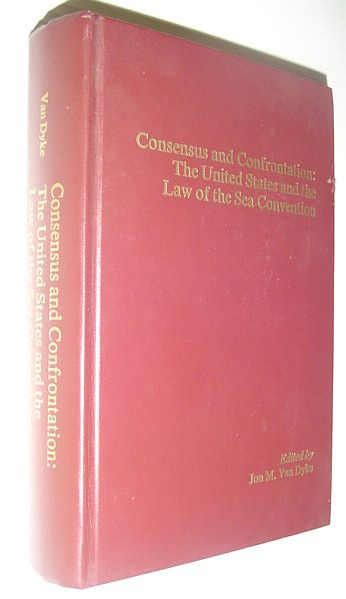 Consensus and Confrontation: The United States and the Law of the Sea Convention