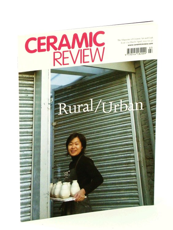 Ceramic Review - The Magazine of Ceramic Art and Craft, Issue 224, March / April 2007 - Rural / Urban