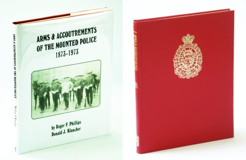 Arms and Accoutrements of the Mounted Police, 1873-1973: The First One Hundred Years