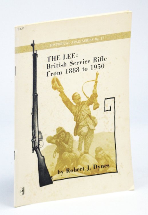 The Lee - British Service Rifle from 1888 to 1950: Historical Arms Series No. 17 [Seventeen]