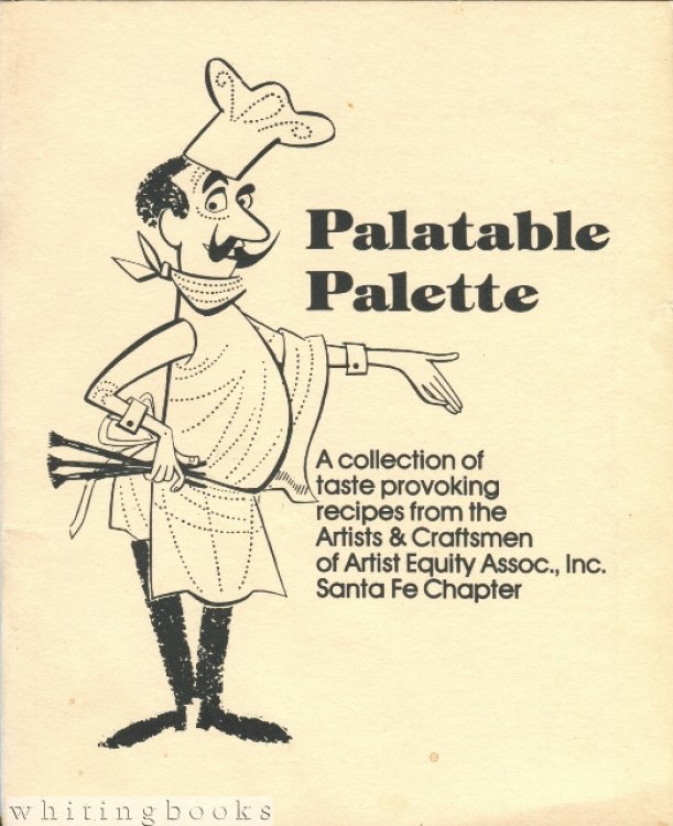 Palatable Palette: A Collection of Taste Provoking Recipes from the Artists & Craftsmen of Artist Equity Assoc., Inc. Santa Fe Chapter