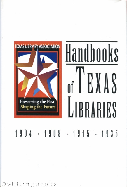 Handbooks of Texas Libraries: 1904 1908 1915 1935 (TLA Commemorative Reprint)