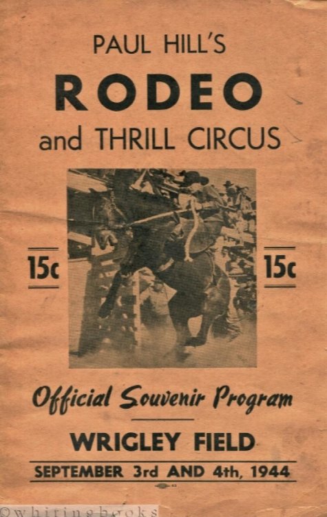 Paul Hill's Rodeo and Thrill Circus: Official Souvenir Program, Wrigley Field [Chicago] September 3rd and 4th, 1944