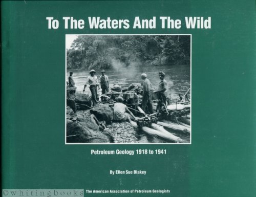 To the Waters and the Wild Petroleum Geology 1918 to 1941