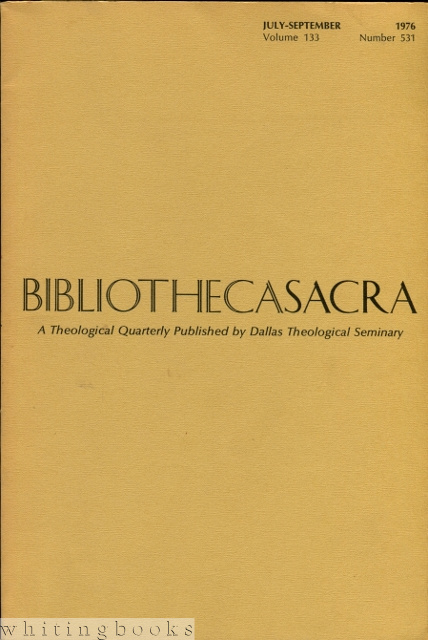 Bibliotheca Sacra: A Theological Quarterly Published by the Dallas Theological Seminary - Volume 133, Number 531; July - September, 1976