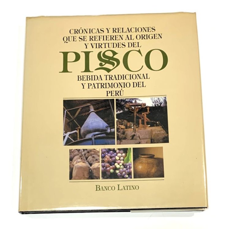 Crnicas y Relaciones que se Refieren al Origen y Virtudes del Pisco: Bebida Tradicional y Patrimonio del Per